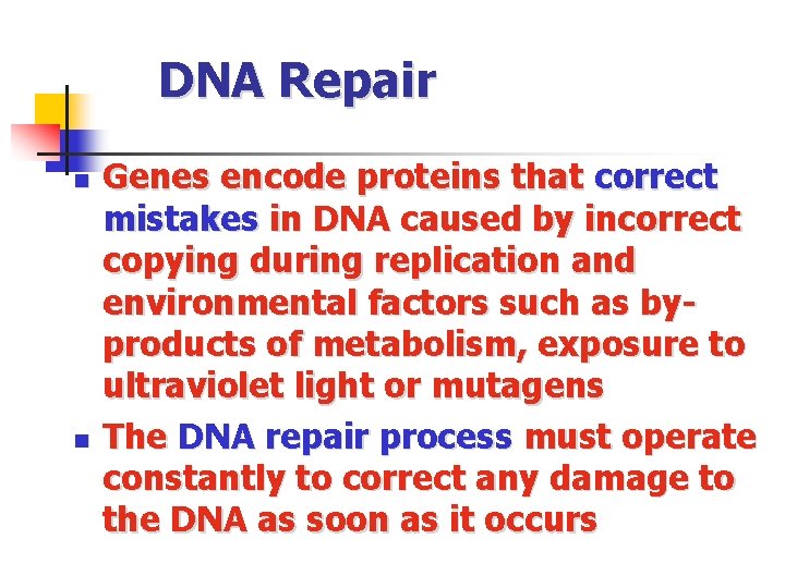 DNA Repair n n Genes encode proteins that correct mistakes in DNA caused by