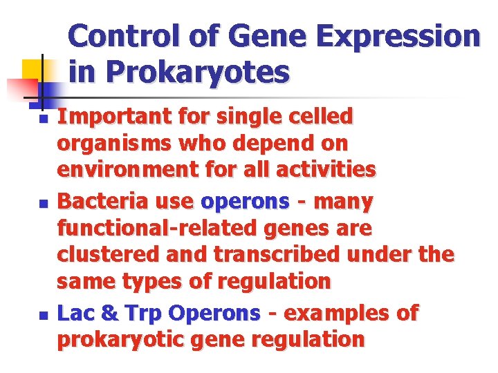 Control of Gene Expression in Prokaryotes n n n Important for single celled organisms