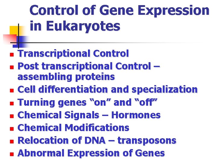 Control of Gene Expression in Eukaryotes n n n n Transcriptional Control Post transcriptional