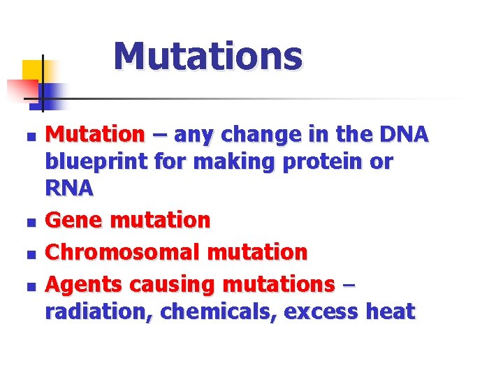 Mutations n n Mutation – any change in the DNA blueprint for making protein