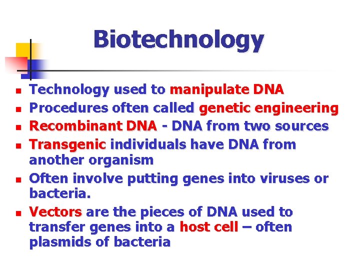 Biotechnology n n n Technology used to manipulate DNA Procedures often called genetic engineering