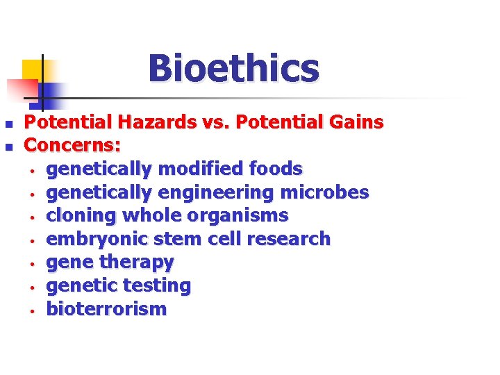 Bioethics n n Potential Hazards vs. Potential Gains Concerns: • genetically modified foods •