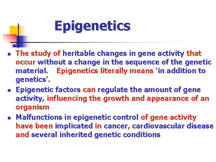 Epigenetics n n n The study of heritable changes in gene activity that occur