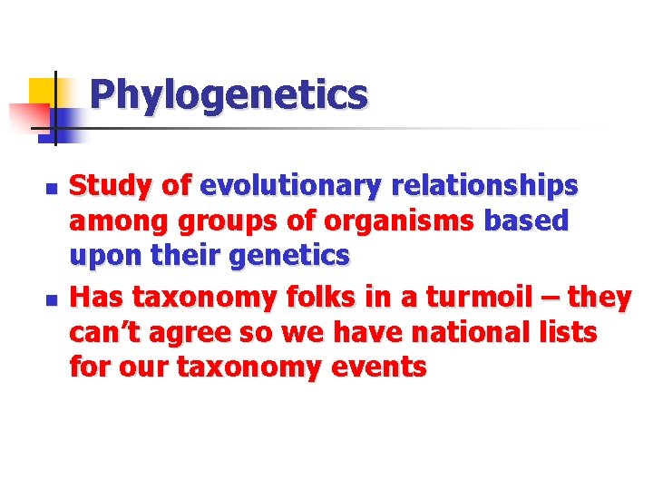 Phylogenetics n n Study of evolutionary relationships among groups of organisms based upon their