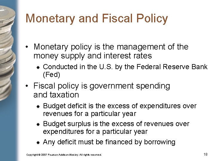 Monetary and Fiscal Policy • Monetary policy is the management of the money supply