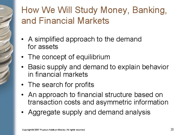How We Will Study Money, Banking, and Financial Markets • A simplified approach to