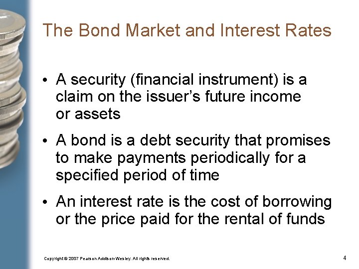 The Bond Market and Interest Rates • A security (financial instrument) is a claim