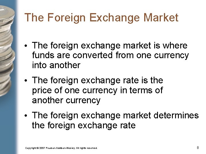 The Foreign Exchange Market • The foreign exchange market is where funds are converted