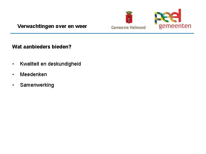 Verwachtingen over en weer Wat aanbieders bieden? • Kwaliteit en deskundigheid • Meedenken •