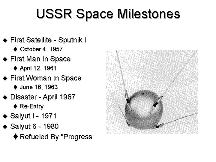 USSR Space Milestones u First Satellite - Sputnik I t October 4, 1957 u