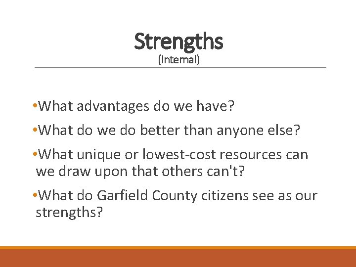 Strengths (Internal) • What advantages do we have? • What do we do better