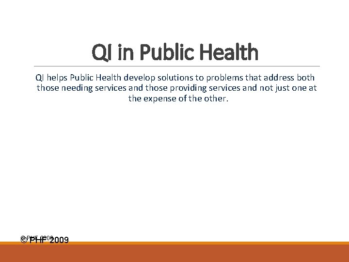 QI in Public Health QI helps Public Health develop solutions to problems that address