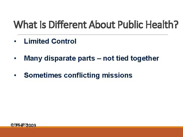 What Is Different About Public Health? • Limited Control • Many disparate parts –