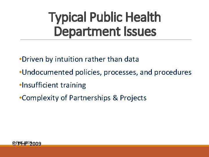 Typical Public Health Department Issues • Driven by intuition rather than data • Undocumented