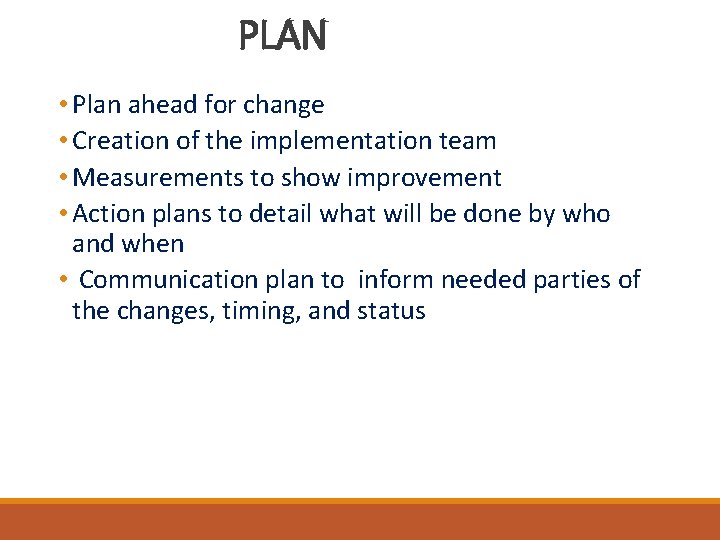 PLAN • Plan ahead for change • Creation of the implementation team • Measurements