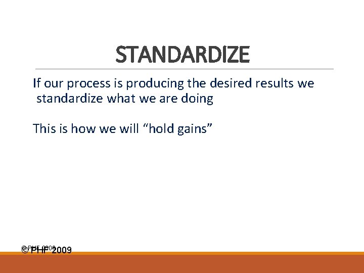 STANDARDIZE If our process is producing the desired results we standardize what we are