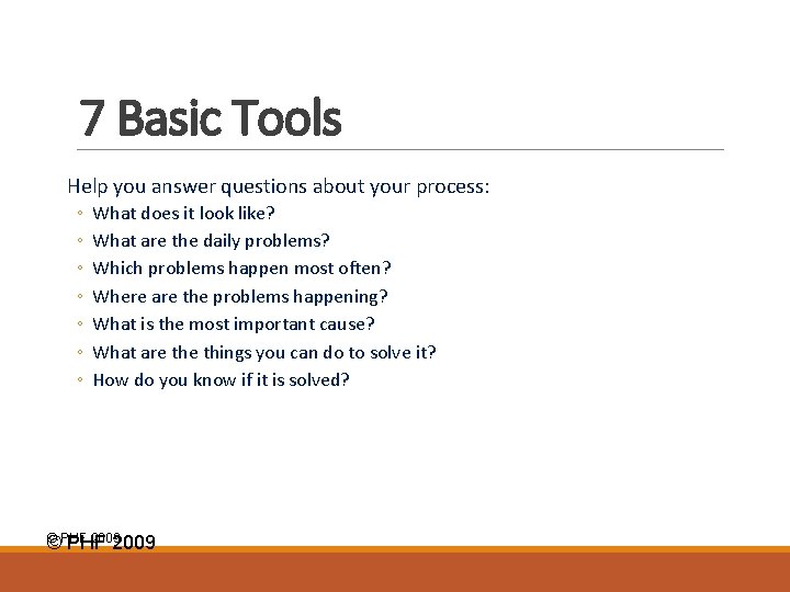 7 Basic Tools Help you answer questions about your process: ◦ ◦ ◦ ◦