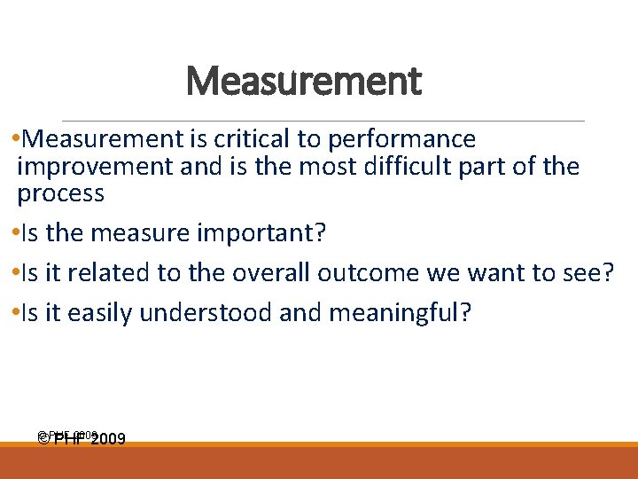 Measurement • Measurement is critical to performance improvement and is the most difficult part
