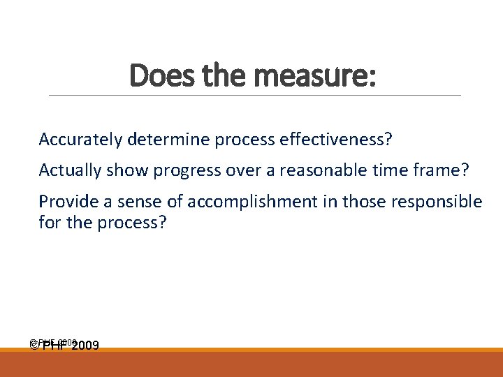 Does the measure: Accurately determine process effectiveness? Actually show progress over a reasonable time