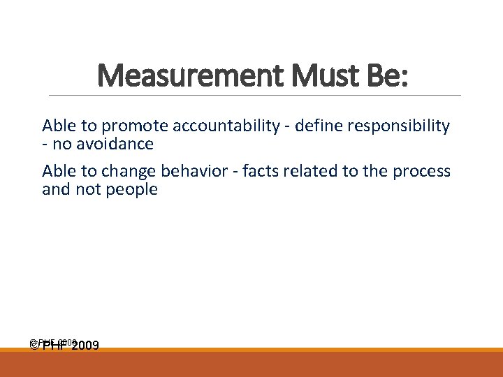 Measurement Must Be: Able to promote accountability - define responsibility - no avoidance Able