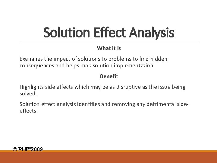 Solution Effect Analysis What it is Examines the impact of solutions to problems to
