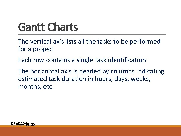 Gantt Charts The vertical axis lists all the tasks to be performed for a