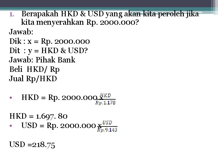 1. Berapakah HKD & USD yang akan kita peroleh jika kita menyerahkan Rp. 2000.
