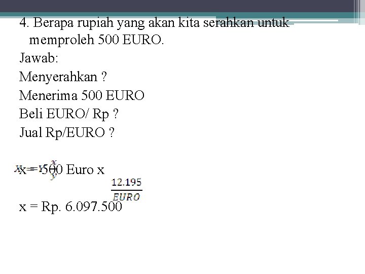 4. Berapa rupiah yang akan kita serahkan untuk memproleh 500 EURO. Jawab: Menyerahkan ?