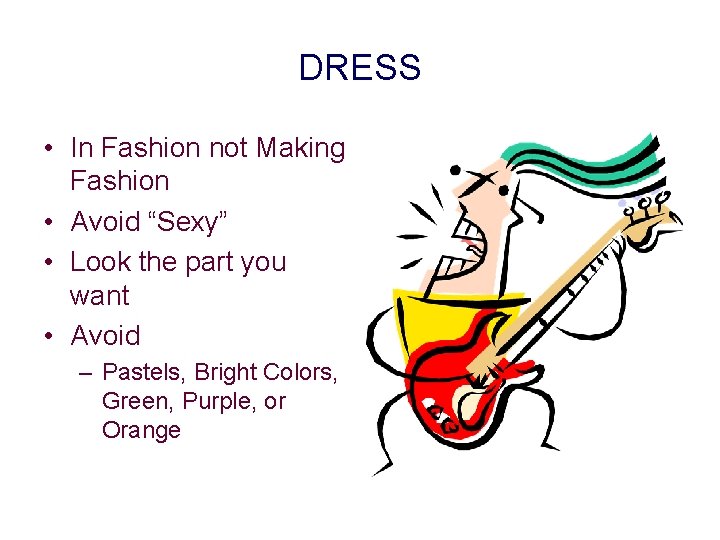DRESS • In Fashion not Making Fashion • Avoid “Sexy” • Look the part