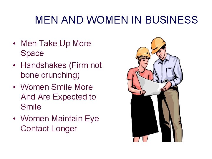 MEN AND WOMEN IN BUSINESS • Men Take Up More Space • Handshakes (Firm