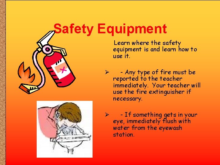 Safety Equipment Learn where the safety equipment is and learn how to use it.