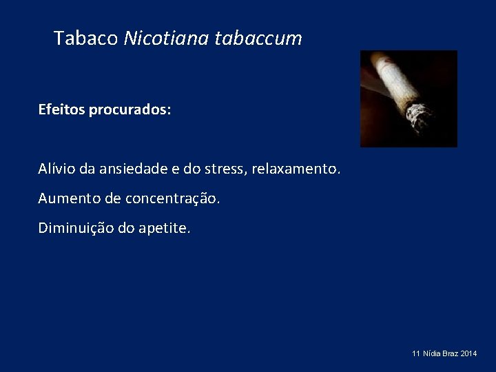 Tabaco Nicotiana tabaccum Efeitos procurados: Alívio da ansiedade e do stress, relaxamento. Aumento de