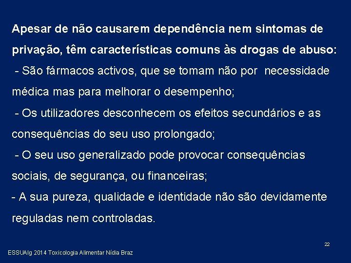 Apesar de não causarem dependência nem sintomas de privação, têm características comuns às drogas