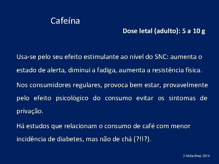 Cafeína Dose letal (adulto): 5 a 10 g Usa-se pelo seu efeito estimulante ao