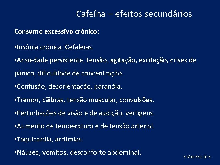 Cafeína – efeitos secundários Consumo excessivo crónico: • Insónia crónica. Cefaleias. • Ansiedade persistente,