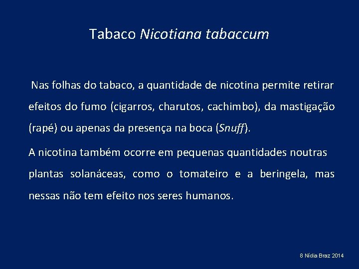 Tabaco Nicotiana tabaccum Nas folhas do tabaco, a quantidade de nicotina permite retirar efeitos