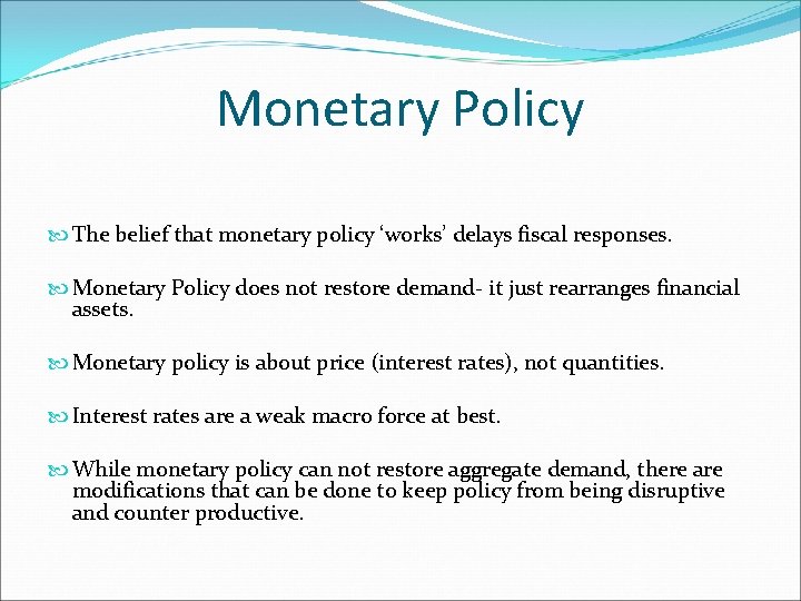 Monetary Policy The belief that monetary policy ‘works’ delays fiscal responses. Monetary Policy does