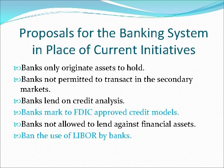Proposals for the Banking System in Place of Current Initiatives Banks only originate assets
