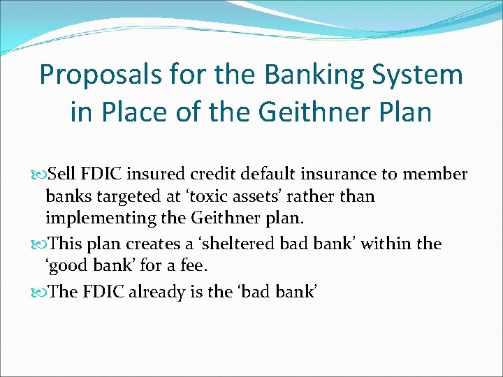 Proposals for the Banking System in Place of the Geithner Plan Sell FDIC insured