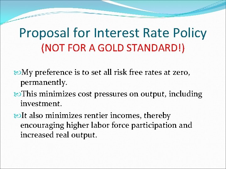 Proposal for Interest Rate Policy (NOT FOR A GOLD STANDARD!) My preference is to