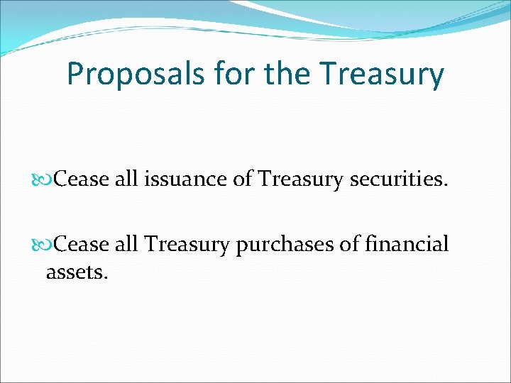 Proposals for the Treasury Cease all issuance of Treasury securities. Cease all Treasury purchases