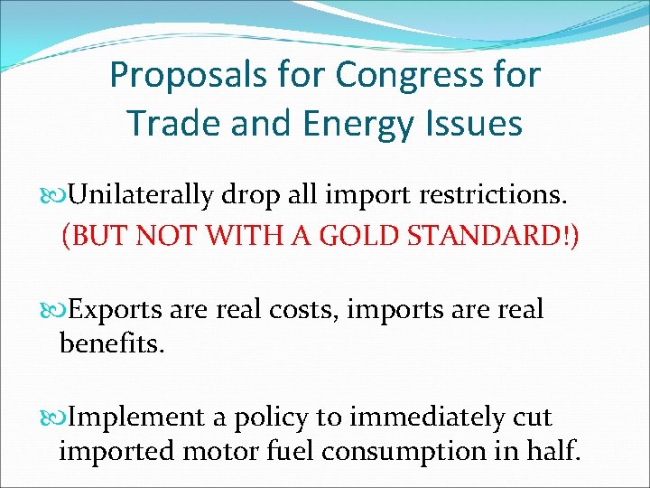 Proposals for Congress for Trade and Energy Issues Unilaterally drop all import restrictions. (BUT