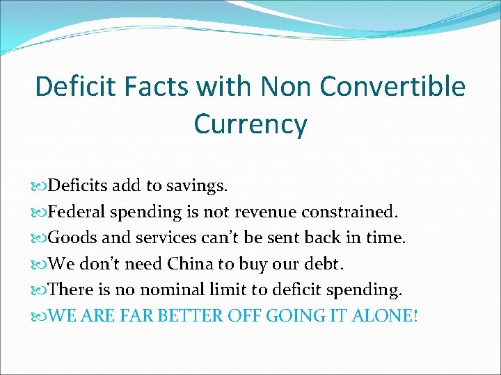 Deficit Facts with Non Convertible Currency Deficits add to savings. Federal spending is not