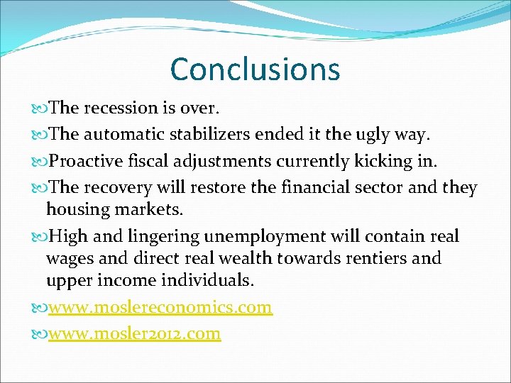 Conclusions The recession is over. The automatic stabilizers ended it the ugly way. Proactive