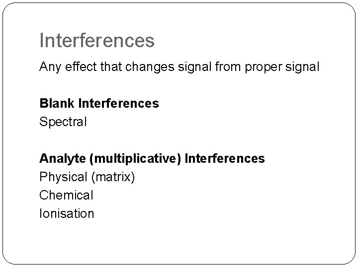 Interferences Any effect that changes signal from proper signal Blank Interferences Spectral Analyte (multiplicative)