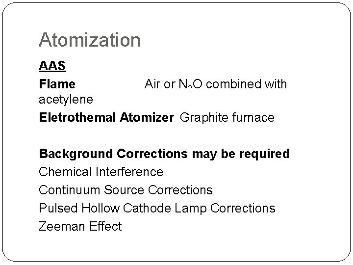 Atomization AAS Flame Air or N 2 O combined with acetylene Eletrothemal Atomizer Graphite