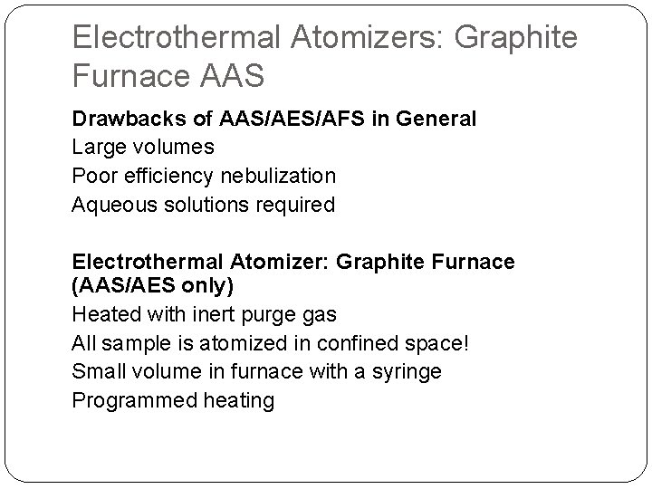 Electrothermal Atomizers: Graphite Furnace AAS Drawbacks of AAS/AES/AFS in General Large volumes Poor efficiency