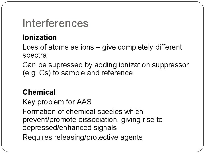 Interferences Ionization Loss of atoms as ions – give completely different spectra Can be