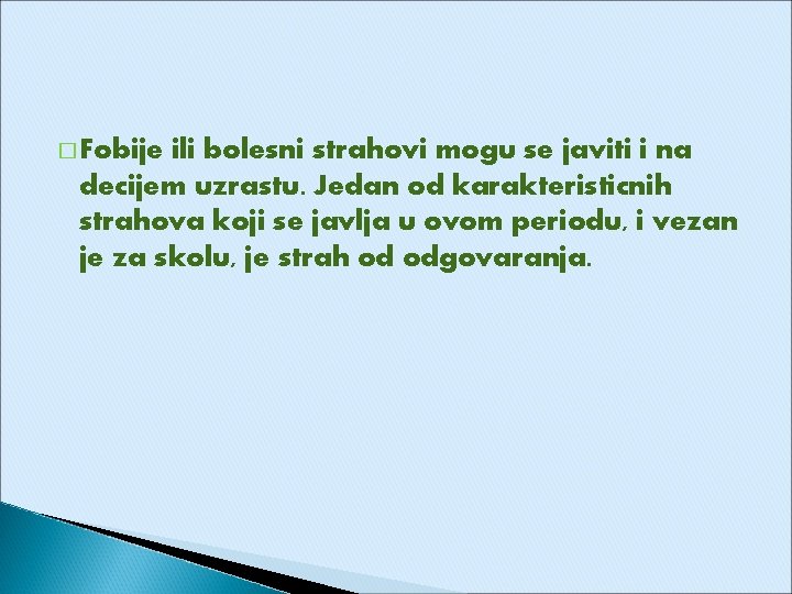 � Fobije ili bolesni strahovi mogu se javiti i na decijem uzrastu. Jedan od