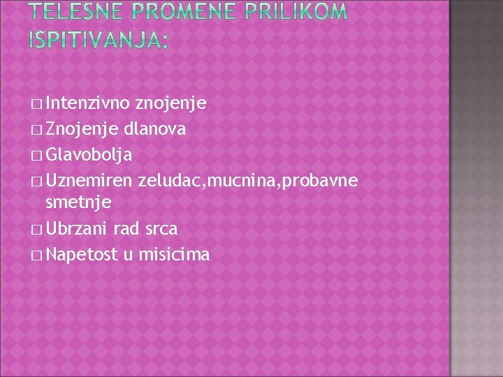 � Intenzivno znojenje � Znojenje dlanova � Glavobolja � Uznemiren zeludac, mucnina, probavne smetnje